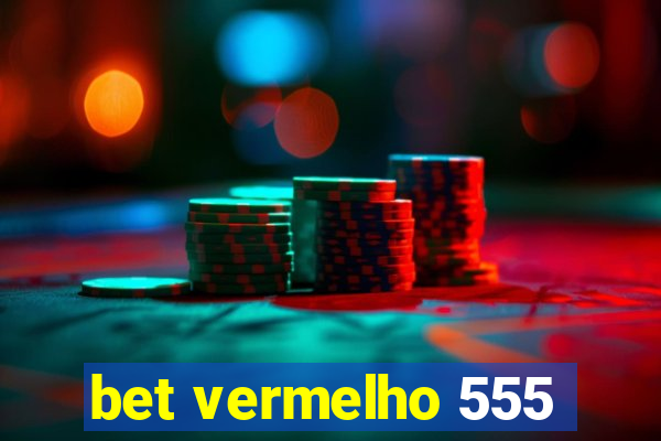 bet vermelho 555